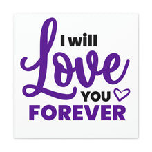 Load image into Gallery viewer, &quot;I Will Love You Forever&quot; Classic Canvas
