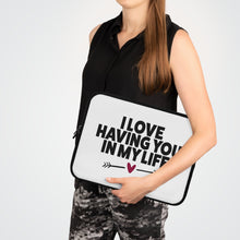 Load image into Gallery viewer, I Love Having You In My Life&quot; Laptop Sleeve
