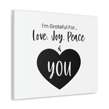 Load image into Gallery viewer, &quot;I&#39;m Grateful For Love, Joy, Peace &amp; You&quot; Classic Canvas
