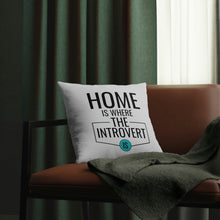 Load image into Gallery viewer, &quot;Home Is Where The Introvert Is&quot; Pillow
