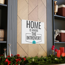 Load image into Gallery viewer, &quot;Home Is Where The Introvert Is&quot; Classic Canvas
