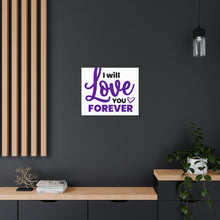 Load image into Gallery viewer, &quot;I Will Love You Forever&quot; Classic Canvas
