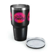 Load image into Gallery viewer, &quot;You Are Powerful&quot; Ringneck Tumbler, 30oz
