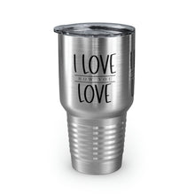 Load image into Gallery viewer, &quot;I Love How You Love&quot; Ringneck Tumbler, 30oz
