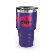 Load image into Gallery viewer, &quot;You Are Powerful&quot; Ringneck Tumbler, 30oz
