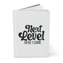 Load image into Gallery viewer, &quot;Next Level Here I Come&quot; Hardcover Journal Matte
