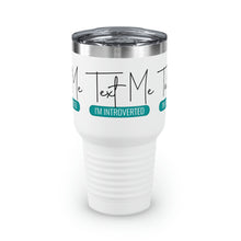 Load image into Gallery viewer, &quot;Text Me I&#39;m Introverted&quot; Ringneck Tumbler, 30oz
