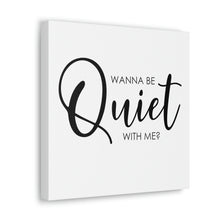 Load image into Gallery viewer, &quot;Wanna Be Quiet With Me&quot; Classic Canvas
