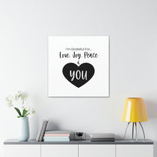 Load image into Gallery viewer, &quot;I&#39;m Grateful For Love, Joy, Peace &amp; You&quot; Classic Canvas
