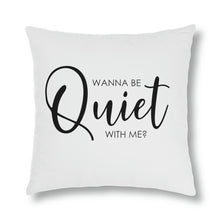 Load image into Gallery viewer, &quot;Wanna Be Quiet With Me&quot; Pillow
