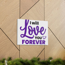 Load image into Gallery viewer, &quot;I Will Love You Forever&quot; Classic Canvas
