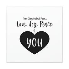 Load image into Gallery viewer, &quot;I&#39;m Grateful For Love, Joy, Peace &amp; You&quot; Classic Canvas
