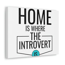 Load image into Gallery viewer, &quot;Home Is Where The Introvert Is&quot; Classic Canvas
