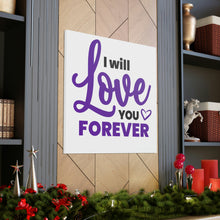 Load image into Gallery viewer, &quot;I Will Love You Forever&quot; Classic Canvas
