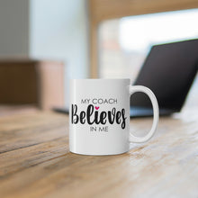 Load image into Gallery viewer, Mug 11oz- &quot;My Coach Believes In Me&quot;
