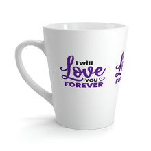 Load image into Gallery viewer, &quot;I Will Love You Forever&quot; Latte Mug, 12oz
