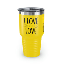 Load image into Gallery viewer, &quot;I Love How You Love&quot; Ringneck Tumbler, 30oz

