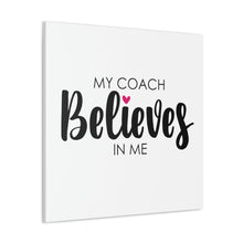 Load image into Gallery viewer, &quot;My Coach Believes In Me&quot; Classic Canvas
