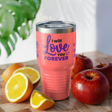 Load image into Gallery viewer, &quot;I Will Love You Forever&quot; Ringneck Tumbler, 30oz
