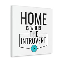 Load image into Gallery viewer, &quot;Home Is Where The Introvert Is&quot; Classic Canvas
