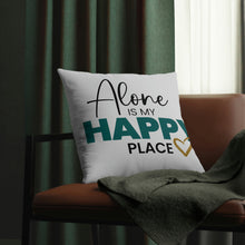 Load image into Gallery viewer, &quot;Alone Is My Happy Place&quot; Pillow
