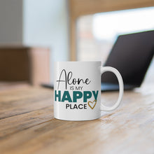 Load image into Gallery viewer, Mug 11oz- &quot;Alone Is My Happy Place&quot;
