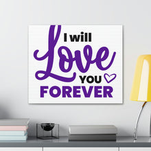 Load image into Gallery viewer, &quot;I Will Love You Forever&quot; Classic Canvas
