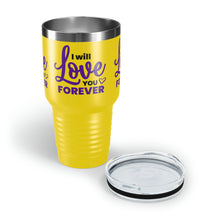 Load image into Gallery viewer, &quot;I Will Love You Forever&quot; Ringneck Tumbler, 30oz
