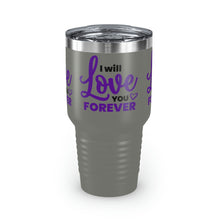 Load image into Gallery viewer, &quot;I Will Love You Forever&quot; Ringneck Tumbler, 30oz
