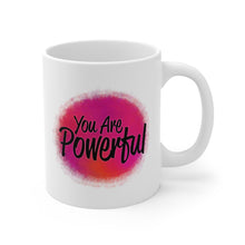 Load image into Gallery viewer, Mug 11oz- &quot;You Are Powerful&quot;
