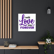 Load image into Gallery viewer, &quot;I Will Love You Forever&quot; Classic Canvas
