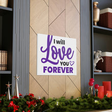 Load image into Gallery viewer, &quot;I Will Love You Forever&quot; Classic Canvas
