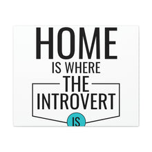 Load image into Gallery viewer, &quot;Home Is Where The Introvert Is&quot; Classic Canvas
