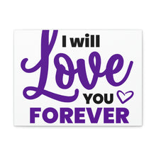 Load image into Gallery viewer, &quot;I Will Love You Forever&quot; Classic Canvas
