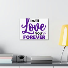 Load image into Gallery viewer, &quot;I Will Love You Forever&quot; Classic Canvas
