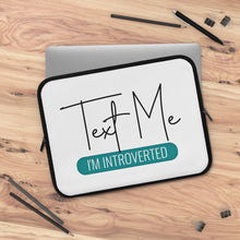 Load image into Gallery viewer, &quot;Text Me I&#39;m Introverted&quot; Laptop Sleeve
