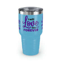 Load image into Gallery viewer, &quot;I Will Love You Forever&quot; Ringneck Tumbler, 30oz
