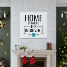 Load image into Gallery viewer, &quot;Home Is Where The Introvert Is&quot; Classic Canvas
