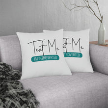 Load image into Gallery viewer, &quot;Text Me I&#39;m Introverted&quot; Pillow
