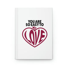 Load image into Gallery viewer, &quot;You Are So Easy To Love&quot; Hardcover Journal Matte
