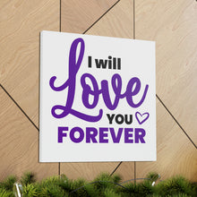 Load image into Gallery viewer, &quot;I Will Love You Forever&quot; Classic Canvas
