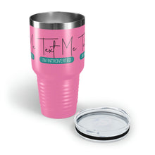 Load image into Gallery viewer, &quot;Text Me I&#39;m Introverted&quot; Ringneck Tumbler, 30oz

