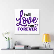 Load image into Gallery viewer, &quot;I Will Love You Forever&quot; Classic Canvas
