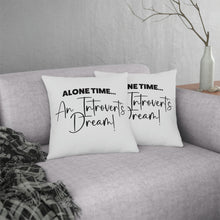 Load image into Gallery viewer, &quot;Alone Time Is An Introvert&#39;s Dream&quot; Pillow
