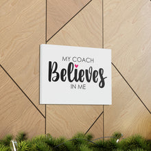 Load image into Gallery viewer, &quot;My Coach Believes In Me&quot; Classic Canvas
