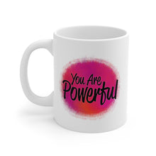 Load image into Gallery viewer, Mug 11oz- &quot;You Are Powerful&quot;
