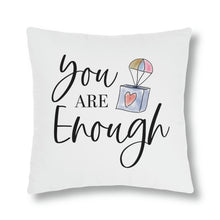 Load image into Gallery viewer, &quot;You Are Enough&quot; Pillow
