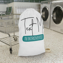 Load image into Gallery viewer, &quot;Text Me I&#39;m Introverted&quot; Laundry Bag
