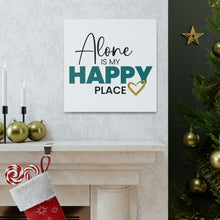 Load image into Gallery viewer, &quot;Alone Is My Happy Place&quot; Classic Canvas
