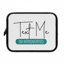 Load image into Gallery viewer, &quot;Text Me I&#39;m Introverted&quot; Laptop Sleeve
